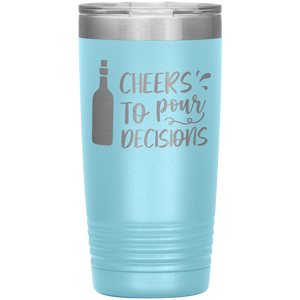 Cheers To Pour Decisions, 20oz Tumbler