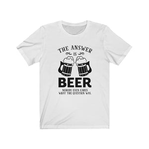 The Answer Is Beer, Unisex Tee