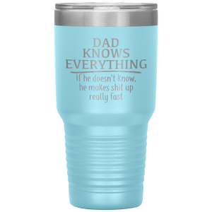 Dad Knows Everything, 30oz Tumbler