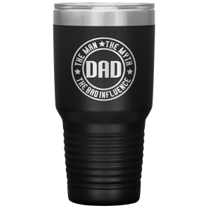 The Man The Myth The Bad Influence, 30oz Tumbler