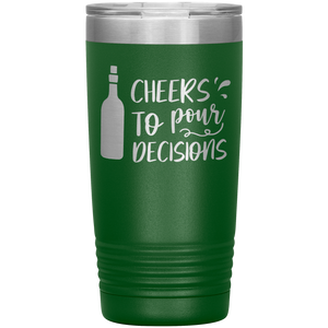 Cheers To Pour Decisions, 20oz Tumbler