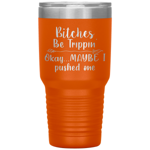 Bitches be Trippin, 30oz Tumbler