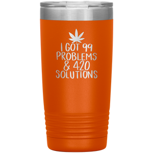 I Got 99 Problems and 420 Solutions, 20oz Tumbler