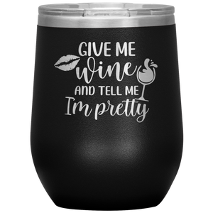 Give Me Wine and Tell Me I'm Pretty, Wine Tumbler