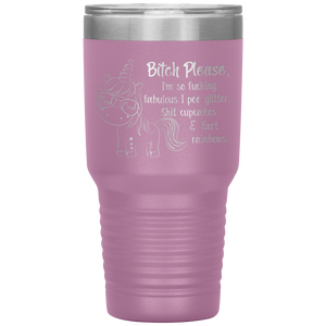 Bitch Please I'm So Fucking Fabulous Unicorn, 30 oz Tumbler