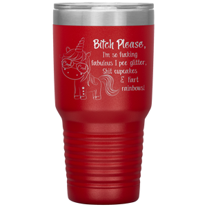 Bitch Please I'm So Fucking Fabulous Unicorn, 30 oz Tumbler