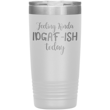 Load image into Gallery viewer, Feeling Kinda IDGAF-ISH Today, 20oz Tumbler
