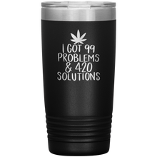 Load image into Gallery viewer, I Got 99 Problems and 420 Solutions, 20oz Tumbler
