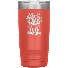 Load image into Gallery viewer, Didn&#39;t Care Yesterday, Don&#39;t Give a Shit Today, 20oz Tumbler
