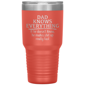 Dad Knows Everything, 30oz Tumbler