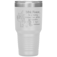 Load image into Gallery viewer, Bitch Please I&#39;m So Fucking Fabulous Unicorn, 30 oz Tumbler
